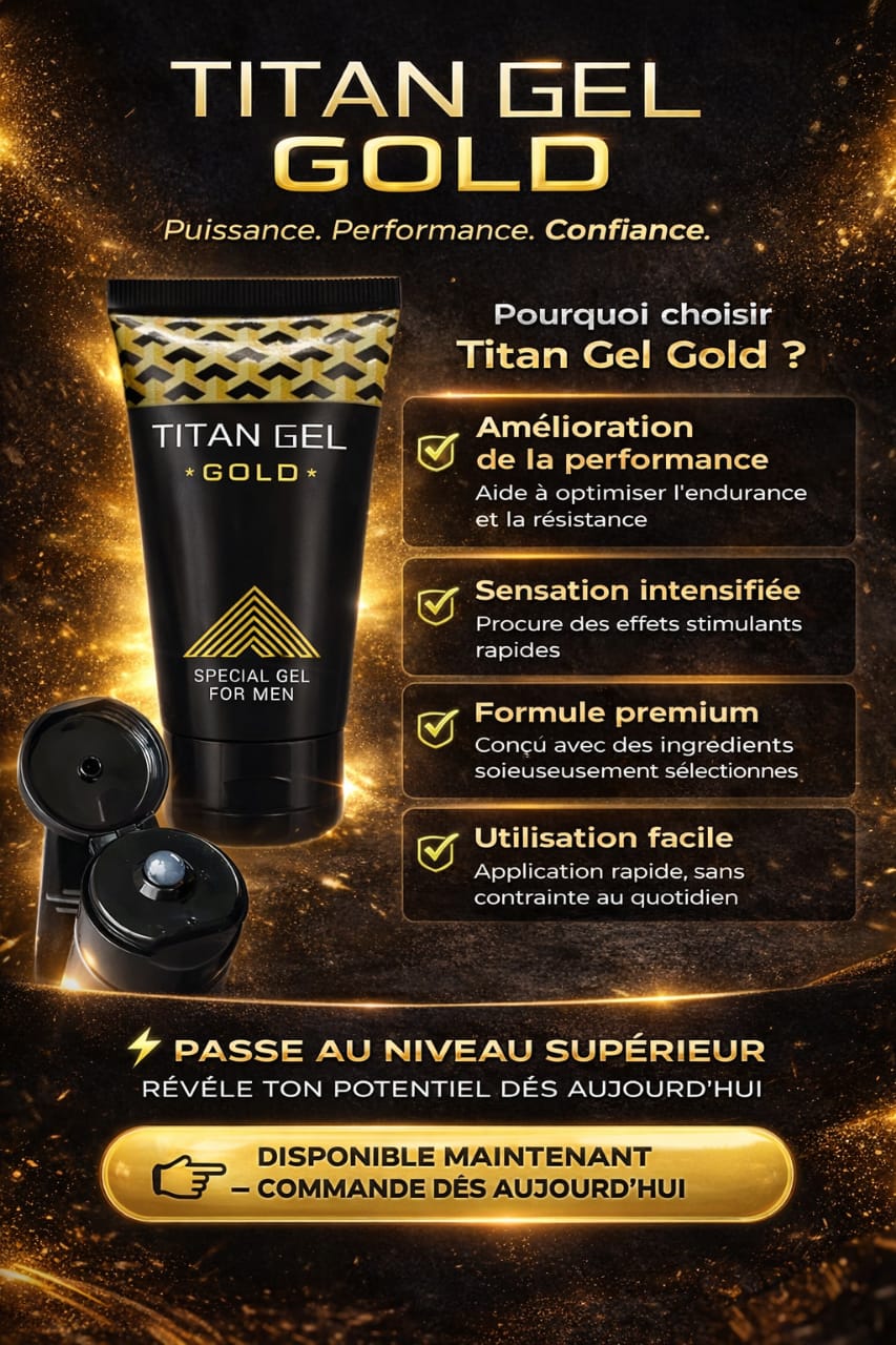 🔥 LE TITAN GEL GOLD – Original – RÉSULTATS GARANTIS ! 🔥